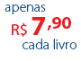 Apenas R$ 7,90 cada livro